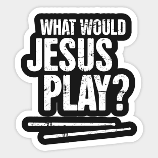 What Would Jesus Play? – Christian Band Drums Sticker